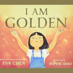 Book cover: I am Golden  A young Asian girl wearing a white t-shirt and blue overalls stands looking up with her arms spread wide towards the sky. The words I am Golden appear above her head.