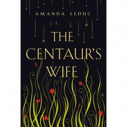 Image of book cover for The Centaur's Wife, illustrated green leaves with red flowers against a black background