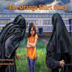 Book cover of The Orange Shirt Story by Phyllis Webstad. A young girl in an orange shirt stands in front of a large white school, facing two nuns wearing full black habits. 