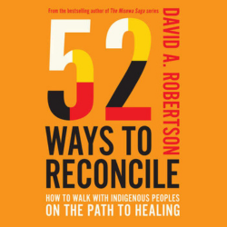 Cover of the book 52 Ways to Reconcile: How to Walk with Indigenous Peoples on the Path to Healing by David A. Robertson.