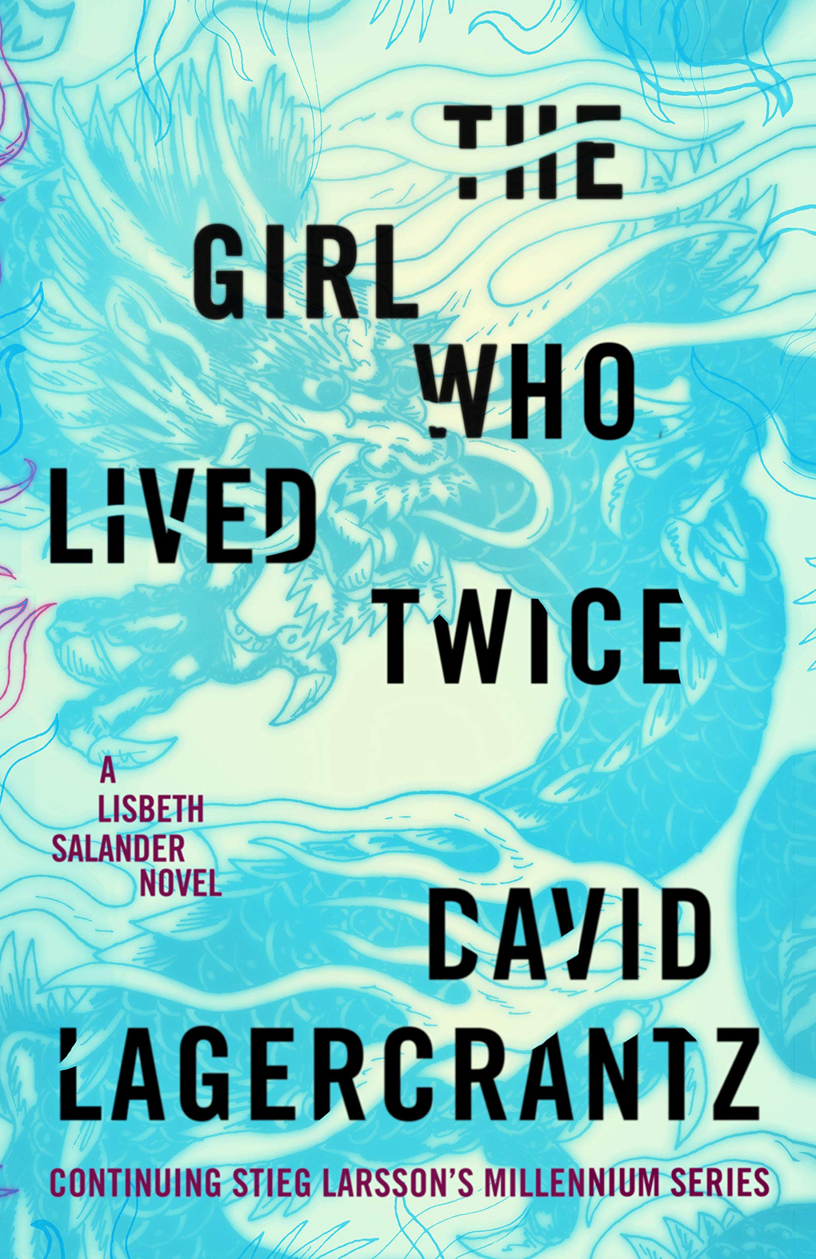 The Girl Who Lived Twice: A Lisbeth Salander novel, continuing Stieg Larsson's Millennium Series (Millennium #6) by David Lagercrantz 