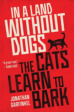 Cover of the book In a land without dogs the cats learn to bark by Jonathan Garfinkel.