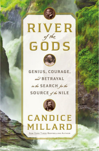 Cover of River of the gods: Genius, courage, and betrayal in the search for the source of the Nile by Candice Millard
