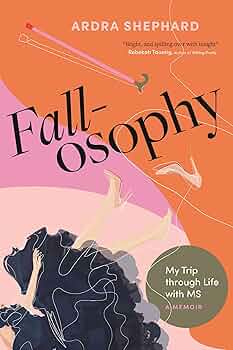 Cover of the book Fallosophy: My trip through life with MS, a memoir by Ardra Shephard.