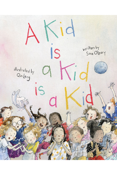 Cover of A kid is a kid is a kid by Sara O'Leary