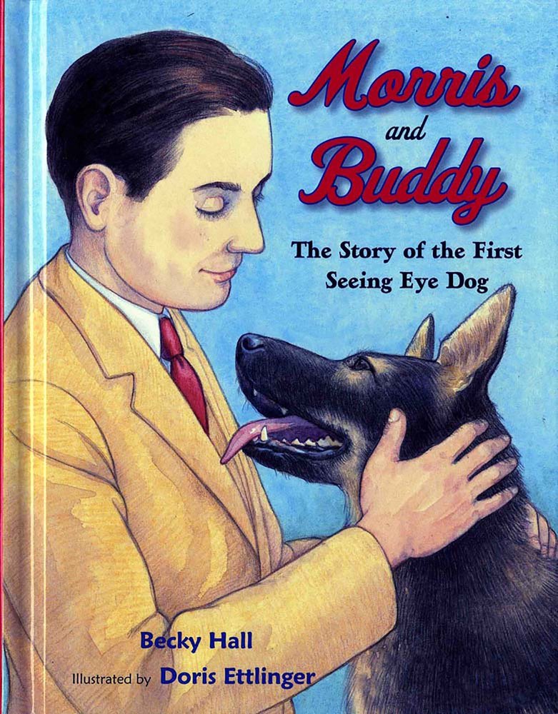 Morris and Buddy: the story of the first seeing eye dog by Becky Hall