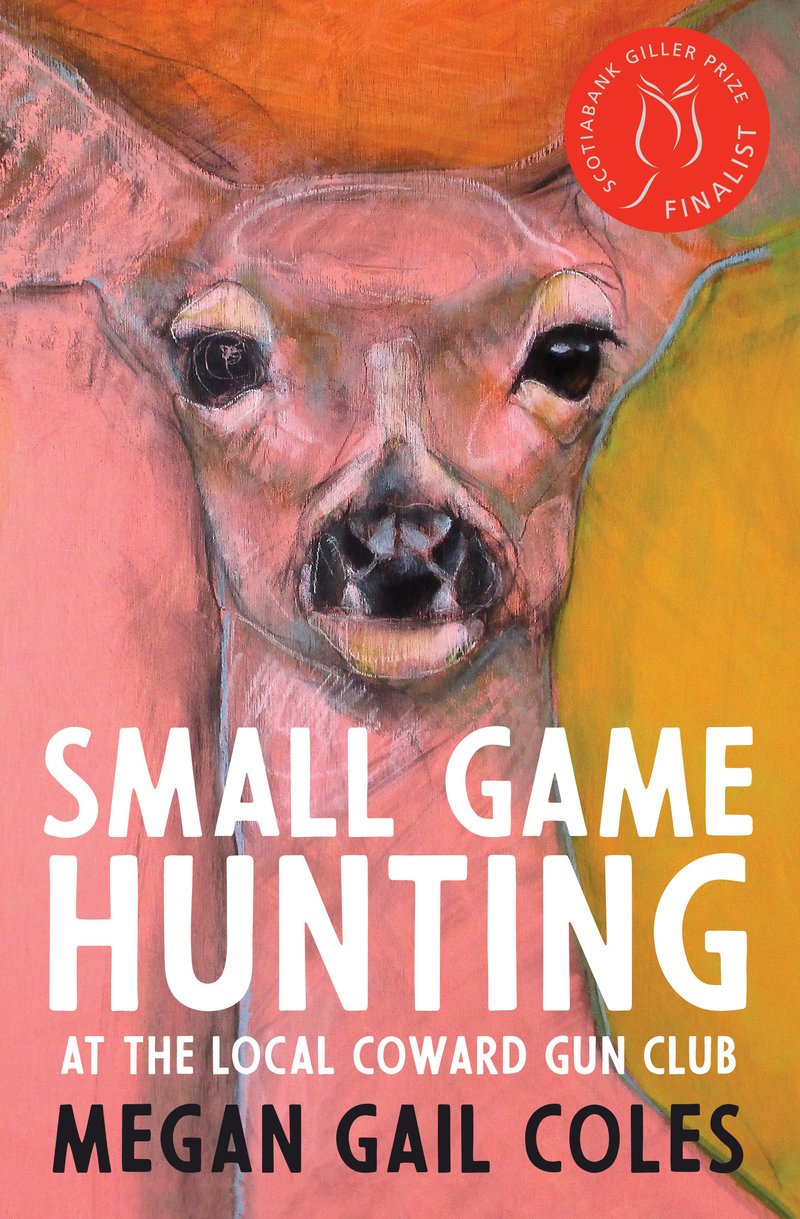 Small Game Hunting at the Local Coward Gun Club by Megan Gail Coles