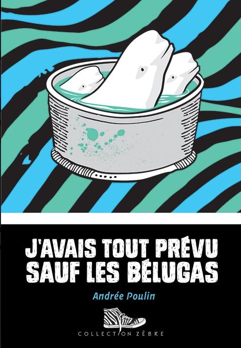Couverture du livre J'avais tout prévu sauf les bélugas par Andrée Poulin.