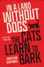 Book cover of In a land without dogs the cats learn to bark