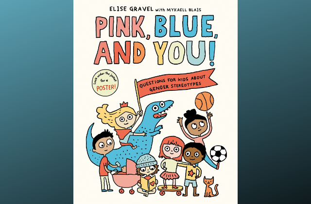 Book cover of Pink, Blue, and You!: Questions for Kids about Gender Stereotypes by Elise Gravel